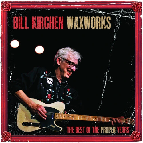 Bill Kirchen Waxworks: The Best Of The Proper Years LP 1