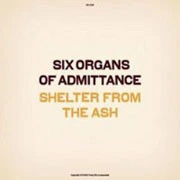 Six Organs Of Admittance/Shelter From The Ash LP 1