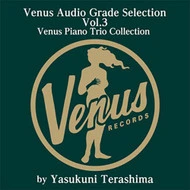 Venus Audio Grade Selection Vol. 3: Venus Piano Trio Collection by